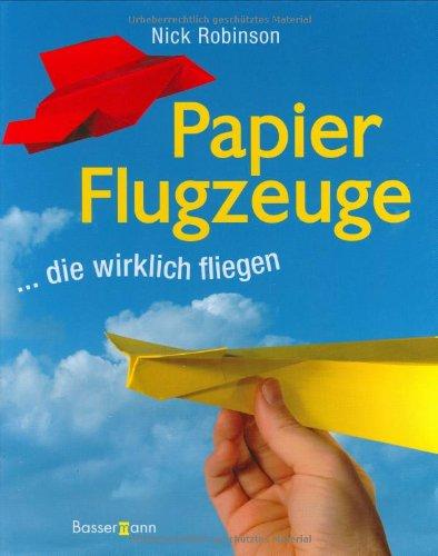 Papierflugzeuge: ... die wirklich fliegen