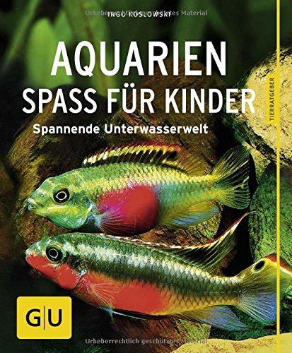 Aquarien - Spaß für Kinder: Spannende Unterwasserwelt (GU Tierratgeber)