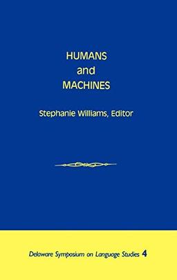 Humans and Machines (DELAWARE SYMPOSIA ON LANGUAGE STUDIES)