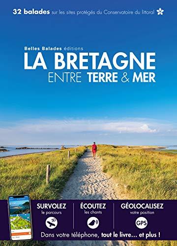 La Bretagne entre terre & mer : 32 balades sur les sites protégés du Conservatoire du littoral