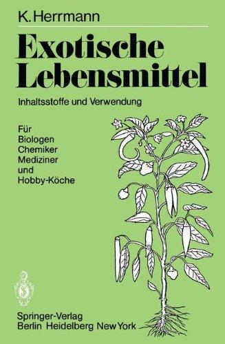 Exotische Lebensmittel: Inhaltsstoffe und Verwendung, Für Biologen, Chemiker, Mediziner und Hobby-Köche