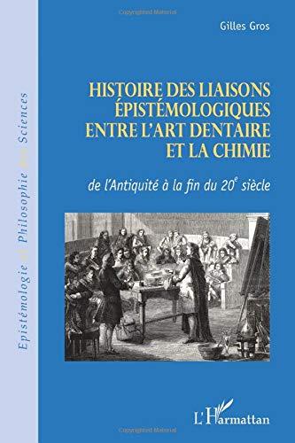 Histoire des liaisons épistémologiques entre l'art dentaire et la chimie : de l'Antiquité à la fin du XXe siècle