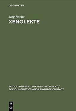 Xenolekte: Struktur und Variation im Deutsch gegenüber Ausländern (Soziolinguistik und Sprachkontakt / Sociolinguistics and Language Contact, Band 5)