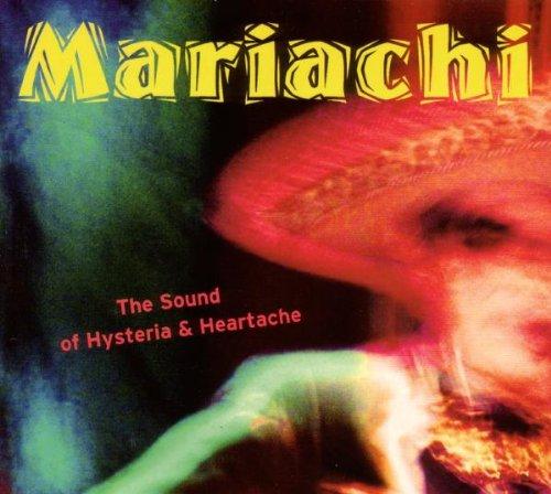 Mariachi-the Sound of Hysteria and Heartache