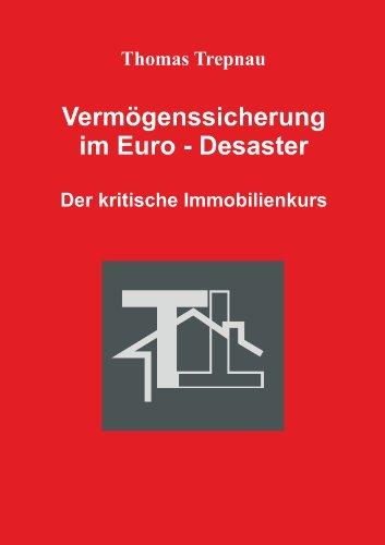 Der kritische Immobilienkurs - Vermögenssicherung im Euro-Desaster