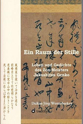 Ein Raum der Stille: Leben und Gedichte des Zen-Roshi Jakushitsu Genko