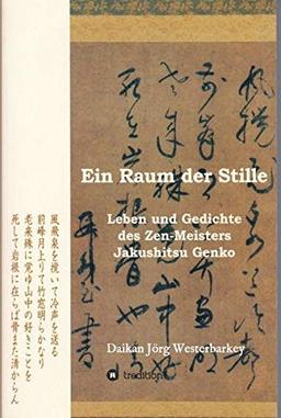 Ein Raum der Stille: Leben und Gedichte des Zen-Roshi Jakushitsu Genko