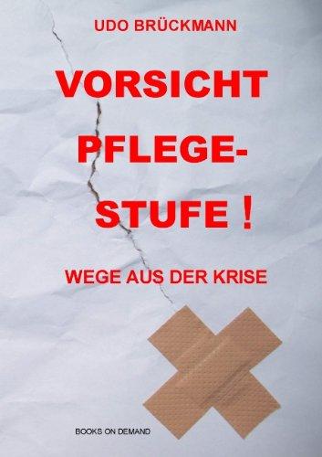 Vorsicht Pflege-Stufe!: Wege aus der Krise