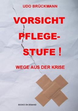 Vorsicht Pflege-Stufe!: Wege aus der Krise