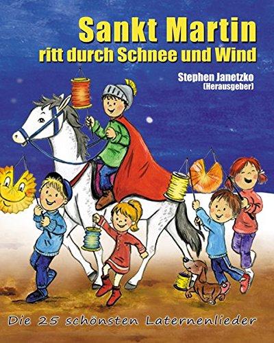 Sankt Martin ritt durch Schnee und Wind - Die 25 schönsten Laternenlieder: Das Liederbuch mit allen Texten, Noten und Gitarrengriffen zum Mitsingen und Mitspielen