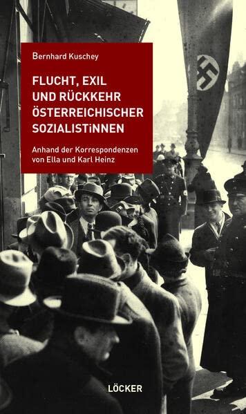 Flucht, Exil und Rückkehr österreichischer SozialistInnen: Anhand der Korrespondenzen von Ella und Karl Heinz