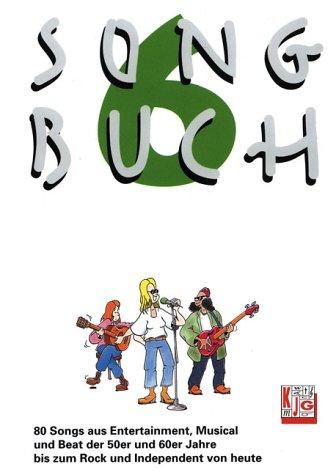 Songbuch, Bd.6, 85 Songs aus Entertainment, Musical und Beat der 50er und 60er Jahre bis zum Rock und Independant von heute