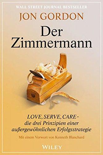 Der Zimmermann: Love, Serve, Care - die drei Prinzipien einer außergewöhnlichen Erfolgsstrategie