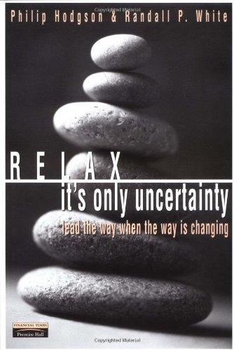 Relax, It's Only Uncertainty: Lead the Way When the Way Is Changing