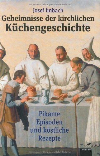 Geheimnisse der kirchlichen Küchengeschichte: Pikante Episoden und köstliche Rezepte