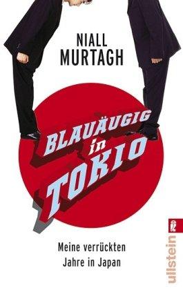 Blauäugig in Tokio: Meine verrückten Jahre in Japan