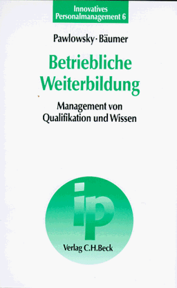 Betriebliche Weiterbildung: Management von Qualifikation und Wissen