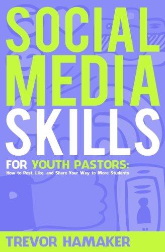 Social Media Skills for Youth Pastors: How to Post, Like, and Share Your Way to More Students (Youth Pastor Skills, Band 2)