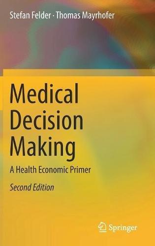 Medical Decision Making: A Health Economic Primer