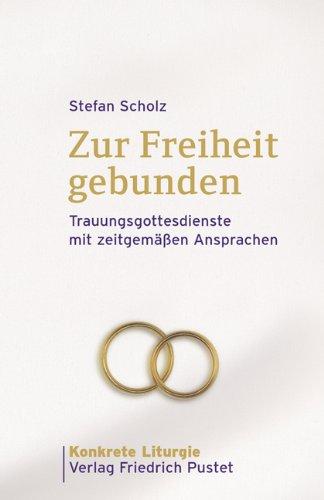 Zur Freiheit gebunden: Trauungsgottesdienste mit zeitgemäßen Ansprachen