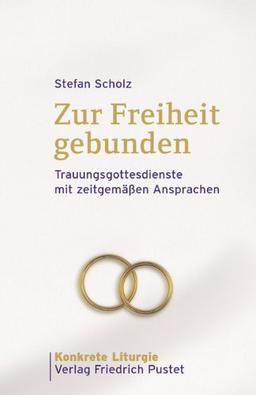 Zur Freiheit gebunden: Trauungsgottesdienste mit zeitgemäßen Ansprachen