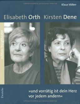 "...und vorrätig ist dein Herz vor jedem andern": Elisabeth Orth / Kirsten Dene