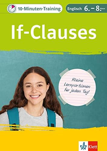 Klett 10-Minuten-Training Englisch Grammatik If-Clauses 6.-8. Klasse: Kleine Lernportionen für jeden Tag