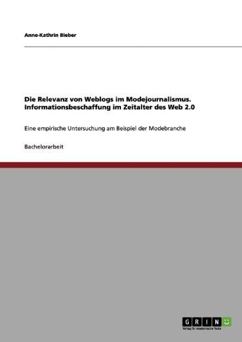 Die Relevanz von Weblogs im Modejournalismus. Informationsbeschaffung im Zeitalter des Web 2.0: Eine empirische Untersuchung am Beispiel der Modebranche