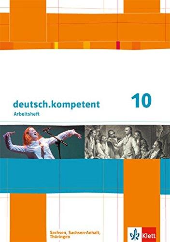 deutsch.kompetent / Arbeitsheft mit Lösungen 10. Klasse: Ausgabe für Sachsen, Sachsen-Anhalt und Thüringen