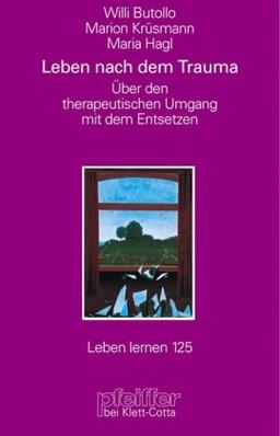 Leben nach dem Trauma. Über den psychotherapeutischen Umgang mit dem Entsetzen (Leben Lernen 125)