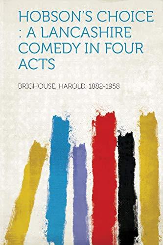 Hobson's Choice: A Lancashire Comedy in Four Acts