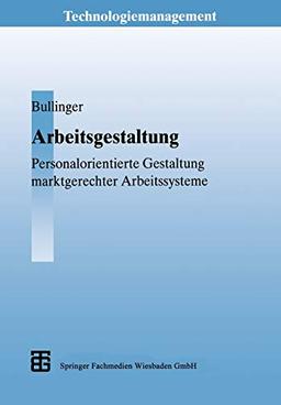 Arbeitsgestaltung: Personalorientierte Gestaltung marktgerechter Arbeitssysteme (Technologiemanagement - Wettbewerbsfähige Technologieentwicklung und Arbeitsgestaltung) (German Edition)