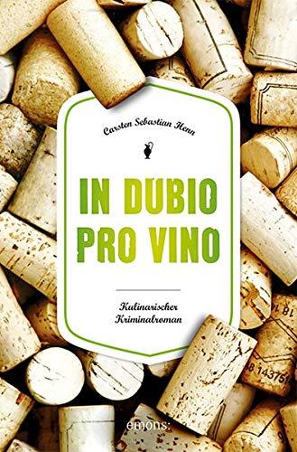 In Dubio pro Vino: Kulinarischer Kriminalroman (Julius Eichendorff)