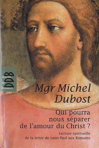 Qui pourra nous séparer de l'amour du Christ ? : lecture spirituelle de la lettre de saint Paul aux Romains