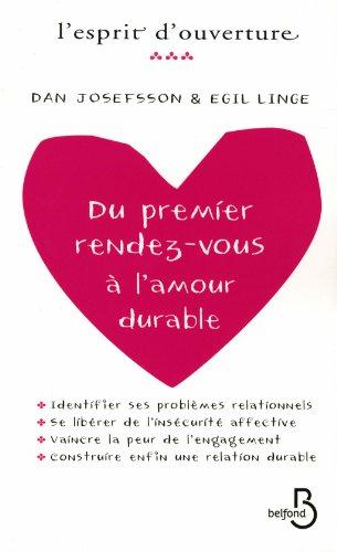 Du premier rendez-vous à l'amour durable : identifier ses problèmes relationnels, se libérer de l'insécurité affective, vaincre la peur de l'engagement et construire enfin une relation durable