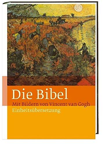 Die Bibel: Mit Bildern von Vincent van Gogh. Einheitsübersetzung. Gesamtausgabe.