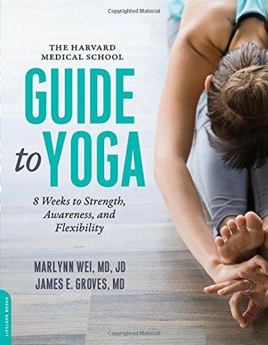 The Harvard Medical School Guide to Yoga: 8 Weeks to Strength, Awareness, and Flexibility