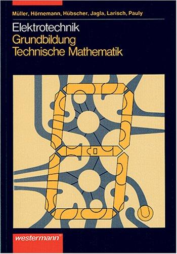 Elektrotechnik Grundbildung Technische Mathematik: Schülerbuch, 1. Auflage, 2002