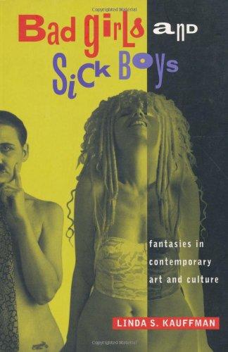 Bad Girls & Sick Boys: Fantasies in Contemporary Art Culture: Fantasies in Contemporary Art and Culture