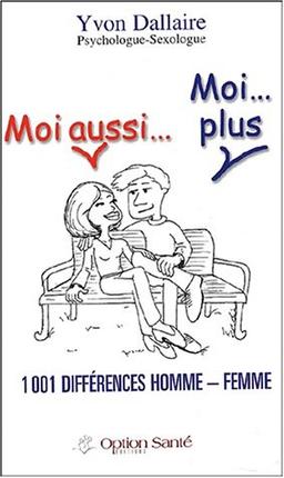 Moi aussi... Moi plus : 1001 différences homme - femme