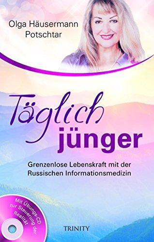 Täglich jünger: Grenzenlose Lebenskraft mit der Russischen Informationsmedizin (Heilende Affirmationen zum Ausmalen)