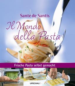 Il Mondo della Pasta: Frische Pasta selbst gemacht mit Sante de Santis