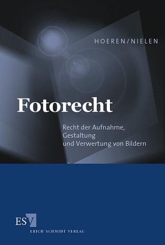 Fotorecht. Recht der Aufnahme, Gestaltung und Verwertung von Bildern