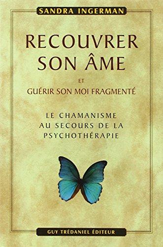 Recouvrer son âme et guérir son moi fragmenté : le chamanisme au secours de la psychothérapie