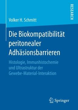 Die Biokompatibilität peritonealer Adhäsionsbarrieren: Histologie, Immunhistochemie und Ultrastruktur der Gewebe-Material-Interaktion