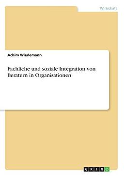 Fachliche und soziale Integration von Beratern in Organisationen