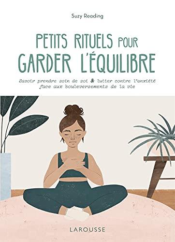 Petits rituels pour garder l'équilibre : savoir prendre soin de soi & lutter contre l'anxiété face aux bouleversements de la vie