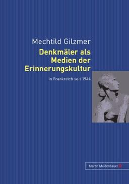 Denkmäler als Medien der Erinnerungskultur in Frankreich seit 1944