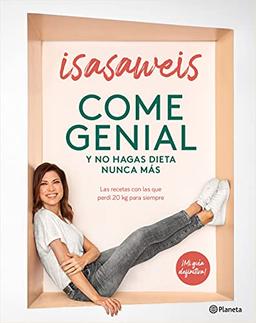 Come genial y no hagas dieta nunca más: Las recetas con las que perdí 20 kg para siempre (Planeta Cocina)