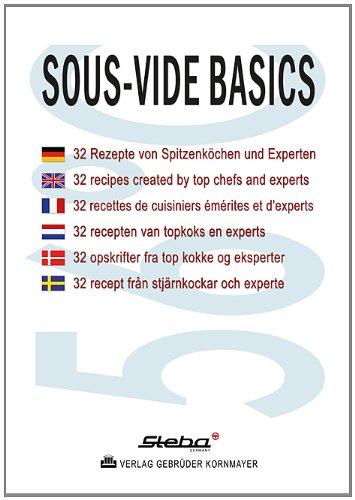 SOUS-VIDE BASICS: 32 Rezepte von Spitzenkochen und Experten  /  32 recipes created by top chefs and experts  /  32 recettes de cuisiniers emerites ... /  32 recept fran stjarnkockar och experte